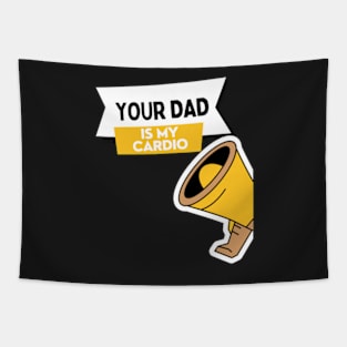 Your Dad Is My Cardio T-Shirt Tapestry