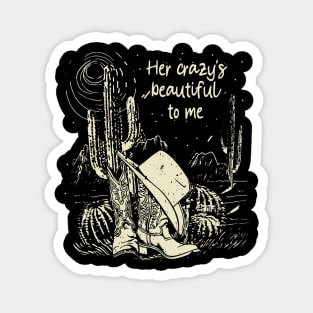 Her Crazy's Beautiful To Me Cowgirl Boot Hat Western Magnet