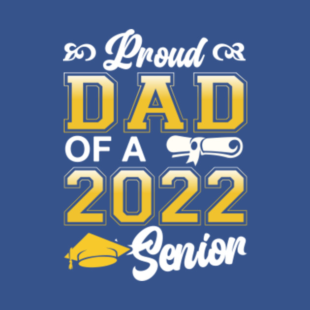 Discover Proud Dad Of a 2022 Senior - Graduation 2022 - T-Shirt