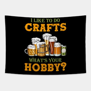 Funny I Like To Do Crafts What's Your Hobby Craft Beer Drink Tapestry