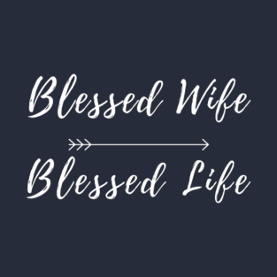 Blessed Wife Blessed Life T-Shirt