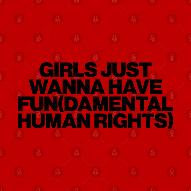 Girls Just Wanna Have Fundamental Human Rights by abstractsmile