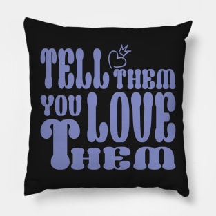 Tell them that you love them Pillow