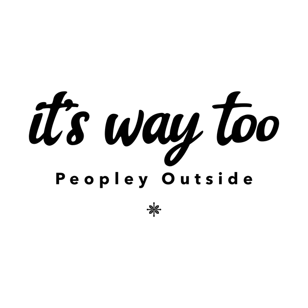 It's Way Too Peopley Outside by Andonaki