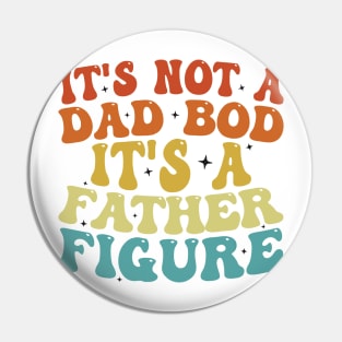 It's Not A Dad Bod It's A Father Figure 2023 Father's day Pin