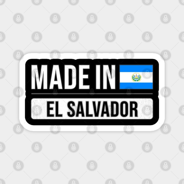 Made In El Salvador - Gift for Salvadoran With Roots From El Salvador Magnet by Country Flags