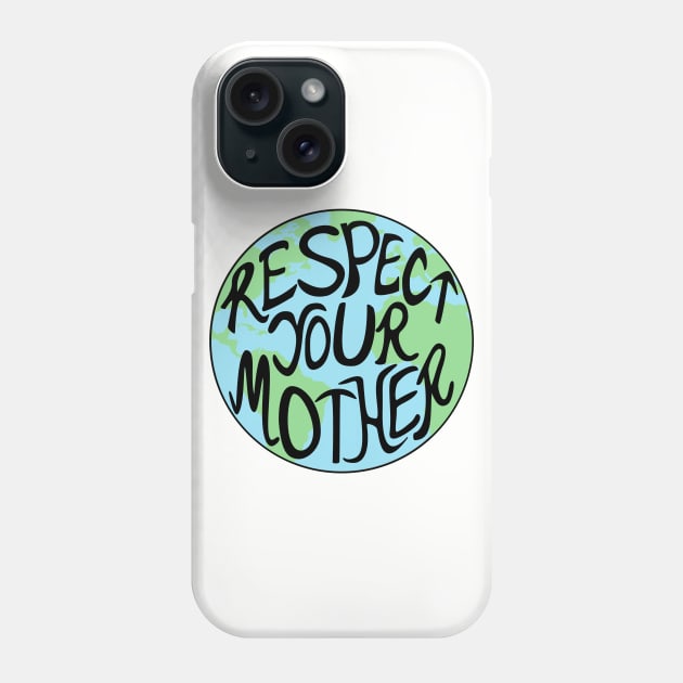 Respect Your Mother Hand Drawn Earth Planet Men Women Kids Phone Case by ItsRTurn