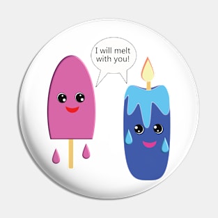 I will melt with you Pin