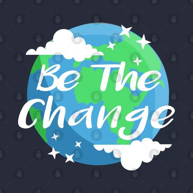 Be the Change Save the Planet by dnlribeiro88