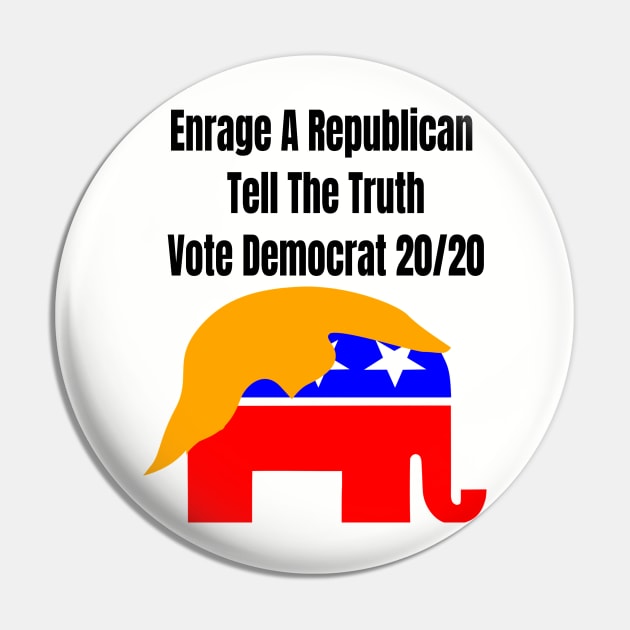 Enrage A Republican Tell The Truth Vote Democrat 20/20 Pin by Mommag9521