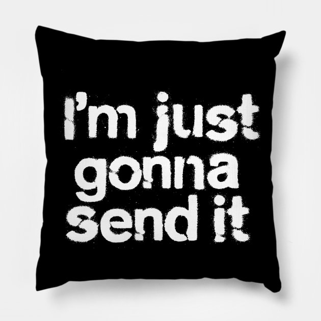 I'm Just Gonna Send It Pillow by Teephemera