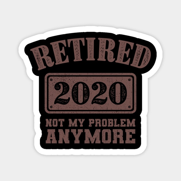 Retired Not My Problem Anymore 2020 Gift Magnet by Delightful Designs