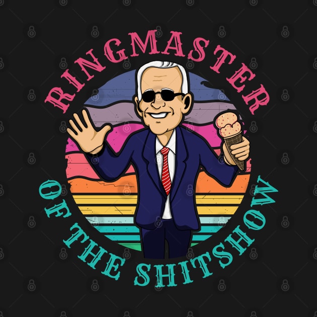 Ringmaster of the Shit Show! Funny Anti Joe Biden design! by HROC Gear & Apparel