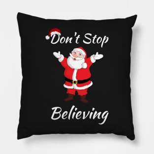 Don't Stop Believing Christmas Santa - Believe Christmas Santa Clause - Santa Claus Is Coming To Town Pillow