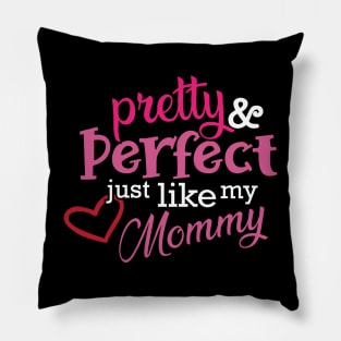 Daughter - Pretty and perfect just like my mommy Pillow