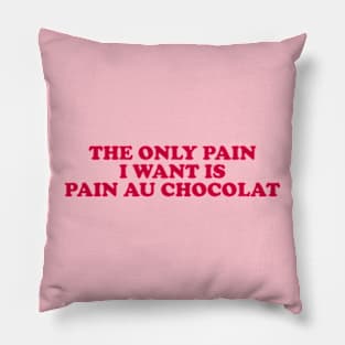 the only pain I want is pain au chocolat Tshirt // Funny Quote Pillow