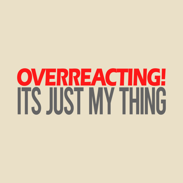 Overreacting Its Just My Thing by Benny Merch Pearl