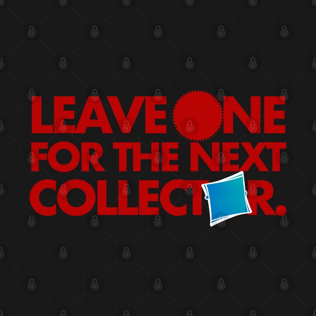 Leave One For The Next Collector by PopCultureShirts