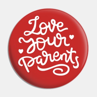 Love your parents Hand Lettering Quote Pin