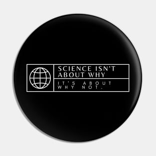 Sciende isn't about why it's about why not Pin