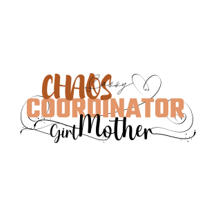 Funny Sassy Chaos Coordinator Design for Mom's with daughters T-Shirt