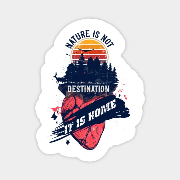 NATURE IS NOT DESTINATION IT IS HOME QUOTE CAMPING  STAY WILD Magnet by HomeCoquette