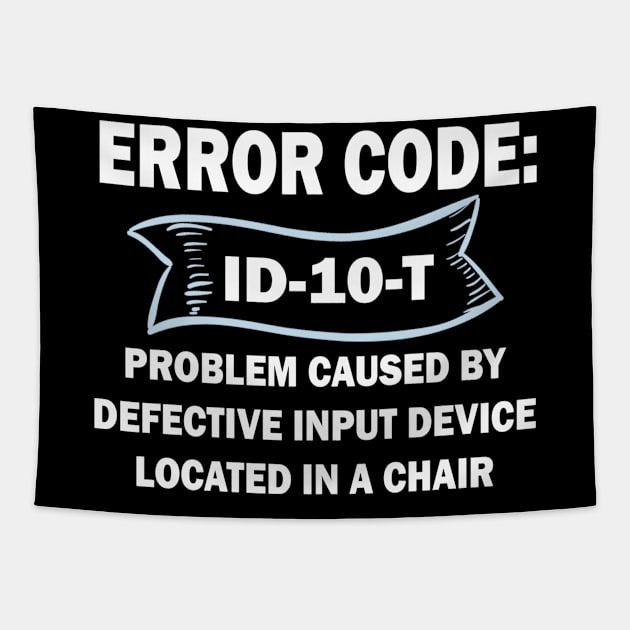 Coder's / Programmer Humour - Error Code ID-10-T - Problem caused by defective input device located in a chair. Tapestry by Cyber Club Tees