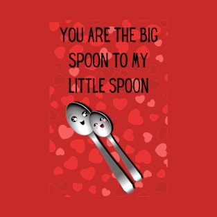 You are the little spoon to my big spoon cute valentines T-Shirt