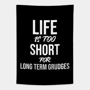 Life is too short for long term grudges Tapestry