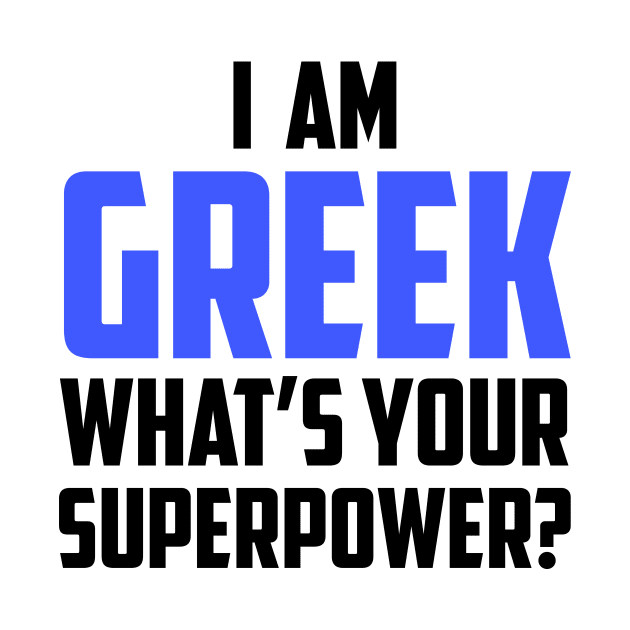 I'm Greek What's Your Superpower Black by sezinun