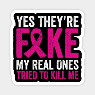 Yes They're Fake My Real Ones Tried To Kill Me Magnet