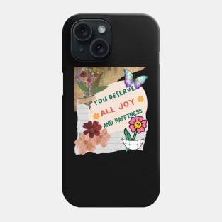 You Deserve All Joy And Happiness - Inspirational Quotes Phone Case