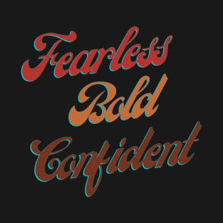 Fearless, Bold, Confident T-Shirt