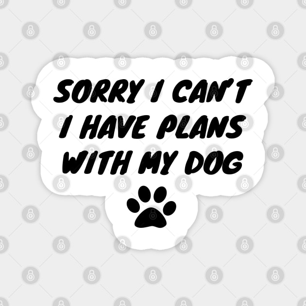 Sorry I Can't I Have Plans With My Dog Magnet by LunaMay