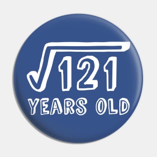 Square Root of 121 Years Old (11th birthday) Pin