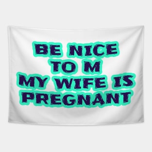 Be Nice To Me My Wife Is Pregnant Tapestry
