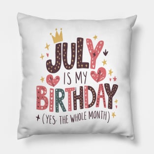 July Is My Birthday - Yes, The Whole Month Pillow