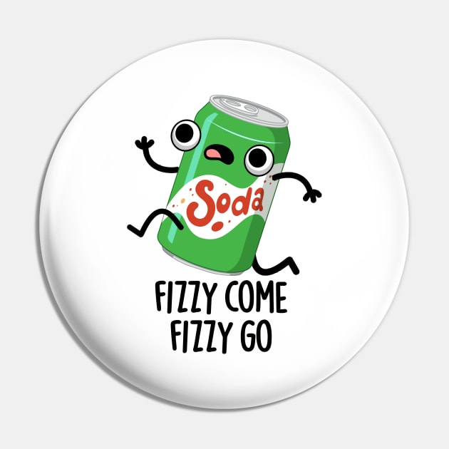 Fizzy Come Fizzy Go Funny Soda Pop Pun Pin by punnybone