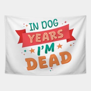 In Dog Years I'm Dead - Funny Joke Statement Tapestry