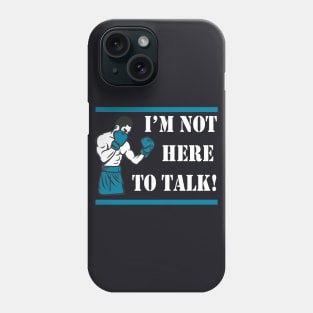 I'm not here to talk Boxer Gift Phone Case