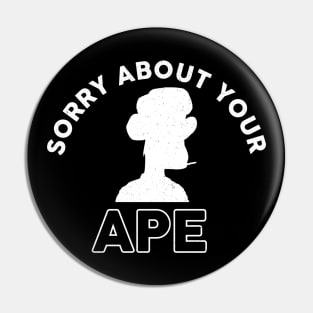 Sorry About Your Ape d Pin
