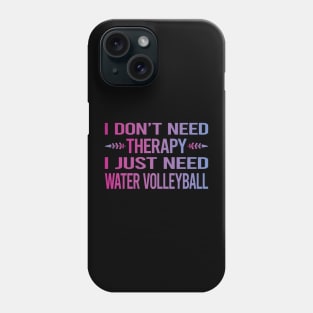 I Dont Need Therapy Water Volleyball Phone Case