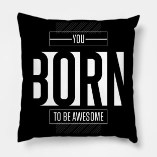 You born to be awesome Pillow