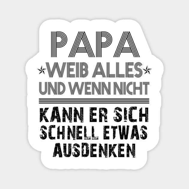 PAPA WEIB ALLES UND WENN NICHT KANN ER SICH SCHNELL ETWAS AUSDENKEN Magnet by AdelaidaKang