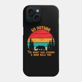 Go Outside The Worst Case Scenario A Bear Kills You Phone Case