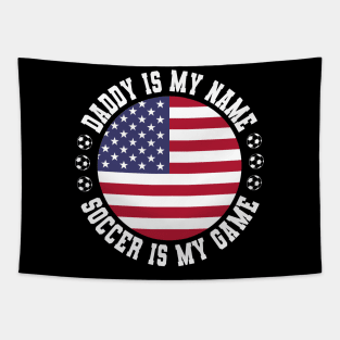 DADDY IS MY NAME SOCCER IS MY GAME FUNNY SOCCER DAD USA FLAG Tapestry