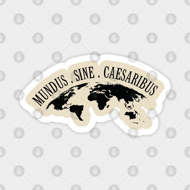 Mundus-Sine-Caesaribus Magnet by Creatifly Graphic Tees