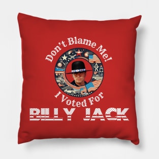 Don't Blame Me, I Voted for BILLY JACK! Pillow