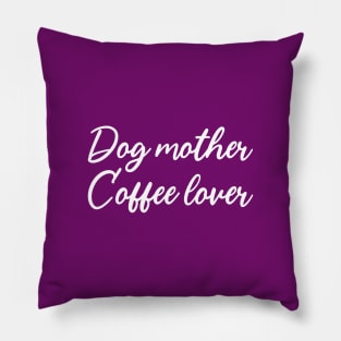 Dog Mother Coffee Lover Pillow