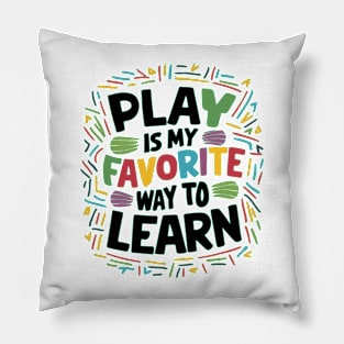 Play Is My Favorite Way To Learn Pillow